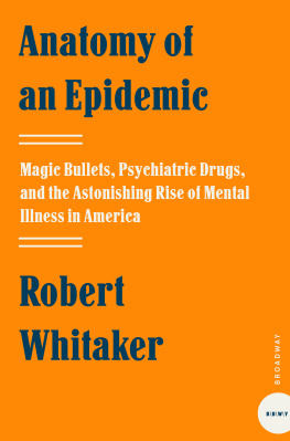 Robert Whitaker Anatomy of an Epidemic: Magic Bullets, Psychiatric Drugs, and the Astonishing Rise of Mental Illness in America