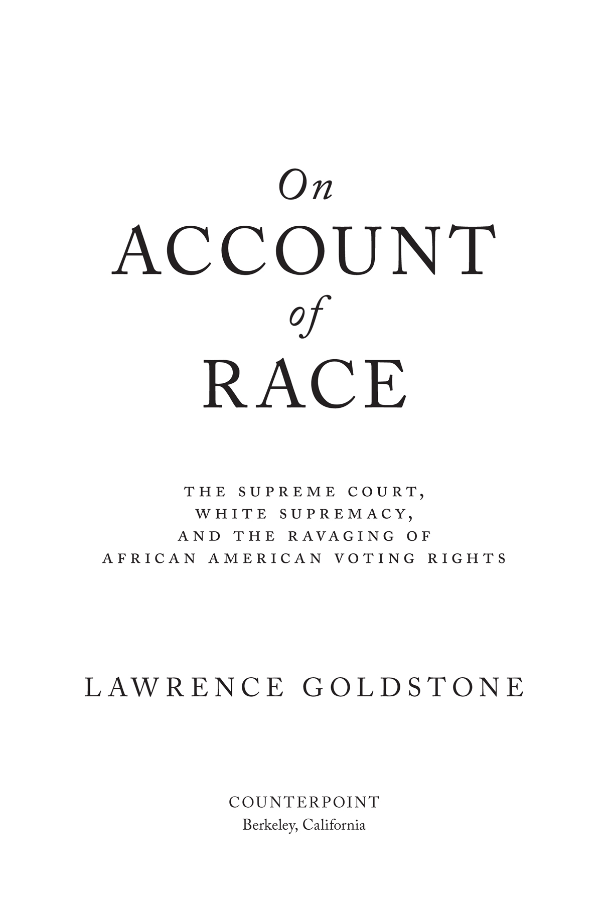 On Account of Race Copyright 2020 by Lawrence Goldstone First hardcover - photo 3