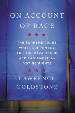 Lawrence Goldstone - On Account of Race: The Supreme Court, White Supremacy, and the Ravaging of African American Voting Rights