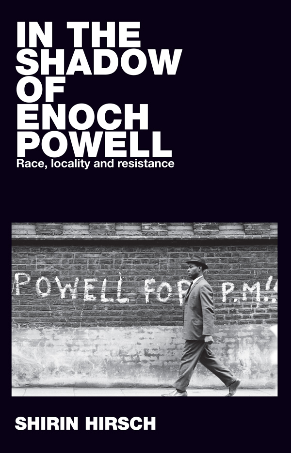 IN THE SHADOW OF ENOCH POWELL Racism Resistance and Social Change - photo 1