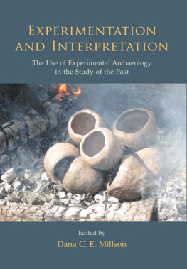 Dana C. E. Millson (editor) Experimentation and Interpretation: the Use of Experimental Archaeology in the Study of the Past