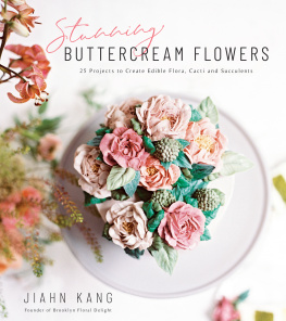 Jiahn Kang Stunning Buttercream Flowers: 25 Projects to Create Edible Flora, Cacti and Succulents