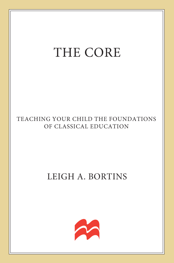 THE CORE THE CORE Teaching Your Child the Foundations of Classical Education - photo 1