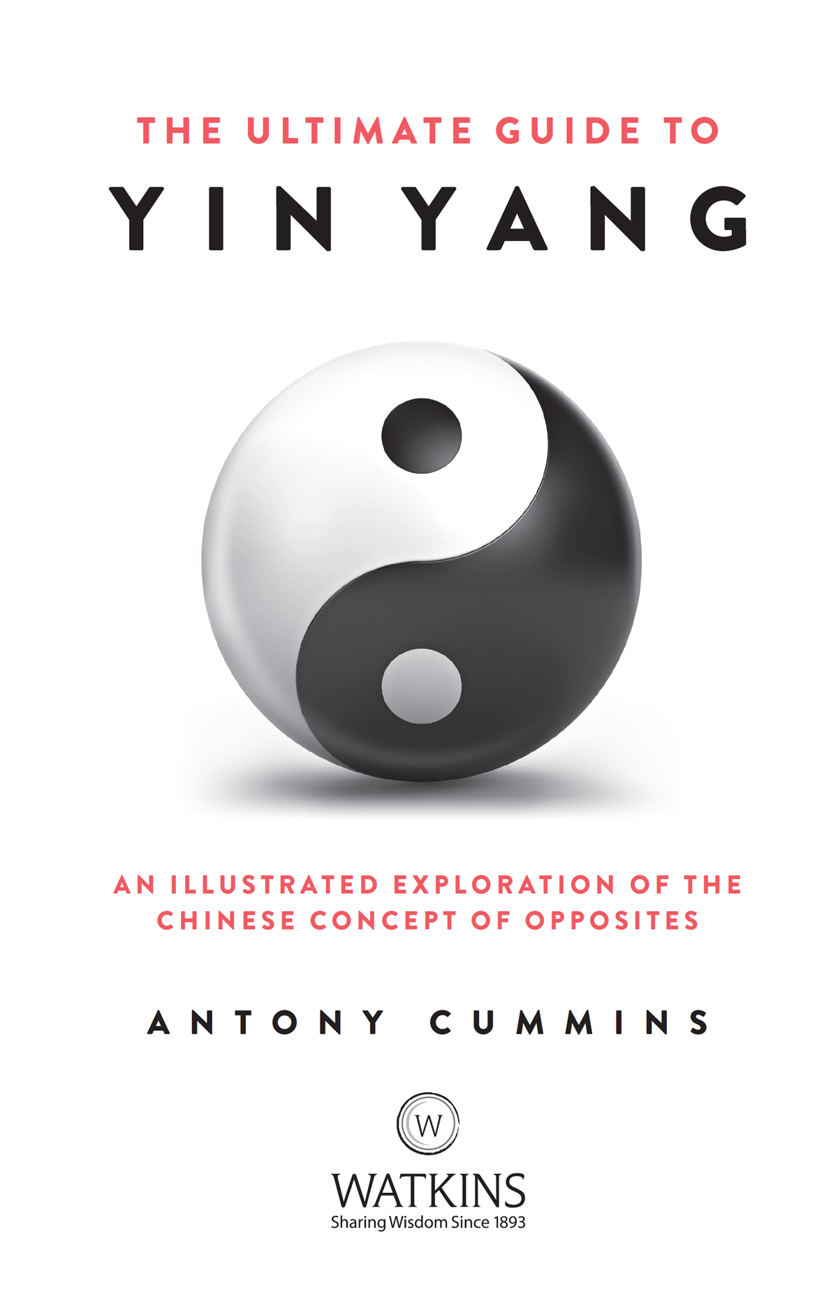 THE ULTIMATE GUIDE TO YIN YANG ANTONY CUMMINS This edition first published - photo 3