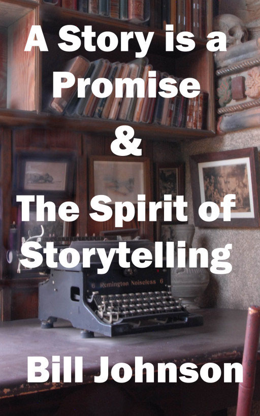 A Story Is a Promise The Spirit of Storytelling Bill Johnson - photo 1