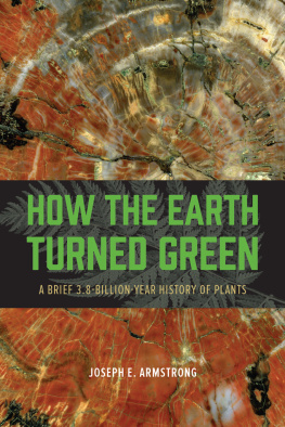 Joseph E. Armstrong - How the Earth Turned Green: A Brief 3.8-Billion-Year History of Plants