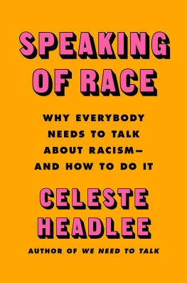 Celeste Headlee Speaking of Race: Why We Need to Talk About Race-and How to Do It Effectively