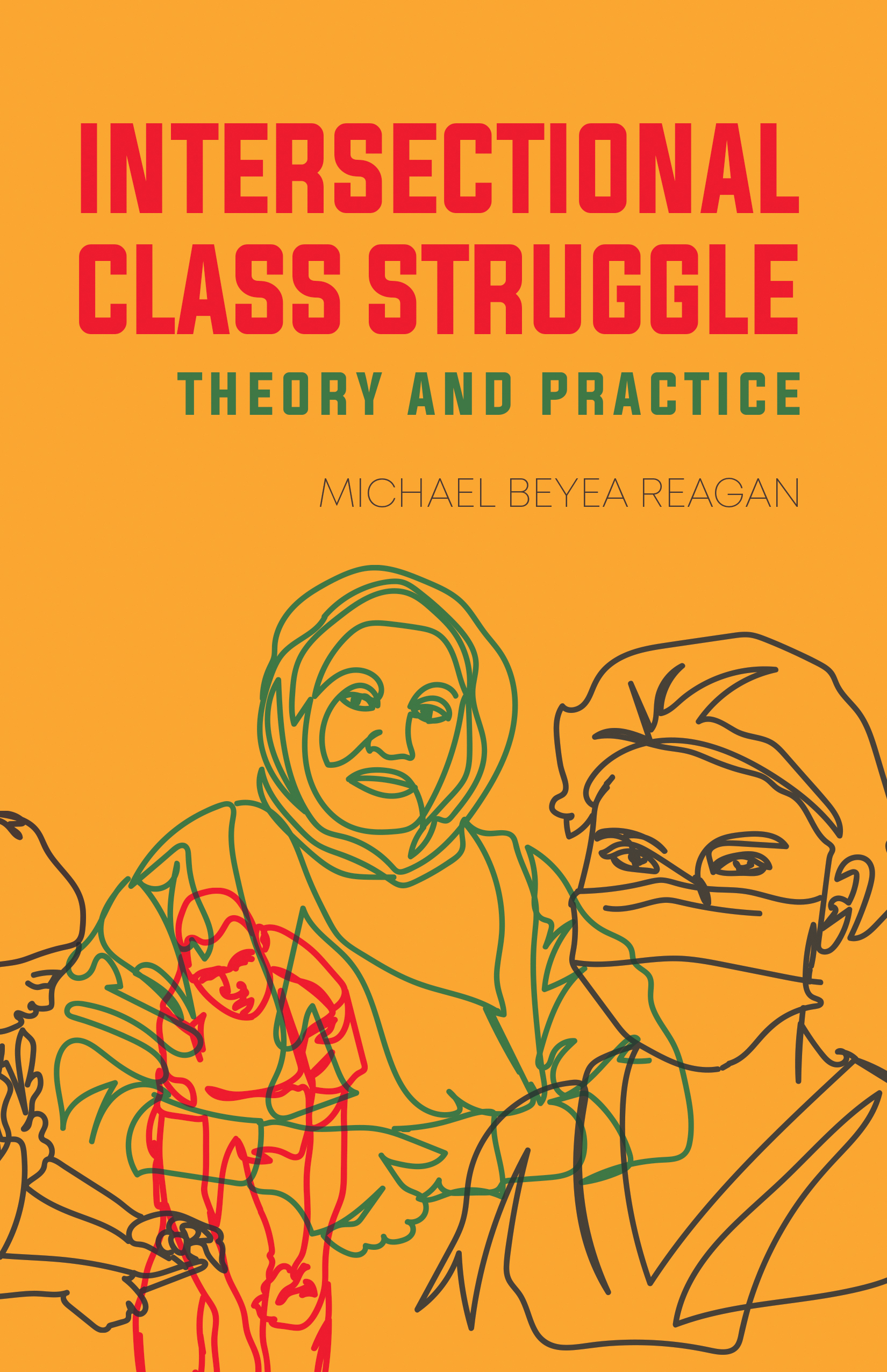 Intersectional Class Struggle Theory and Practice Michael Beyea Reagan - photo 1