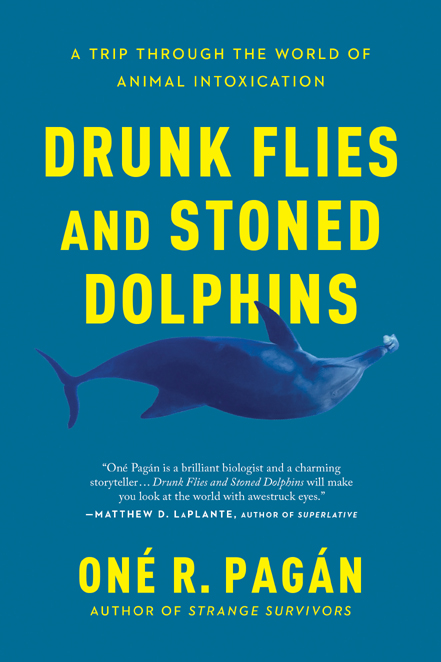 PRAISE FOR DRUNK FLIES AND STONED DOLPHINS On Pagn is a brilliant biologist - photo 1