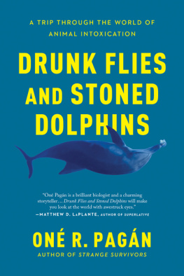 One R. Pagan Drunk Flies and Stoned Dolphins: A Trip Through the World of Animal Intoxication