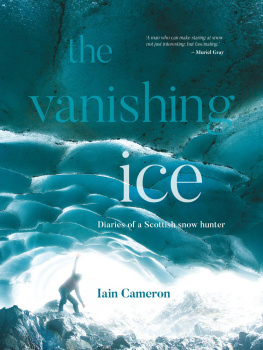 Iain Cameron - The Vanishing Ice: Diaries of a Scottish snow hunter