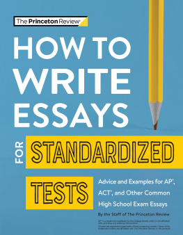 The Princeton Review - How to Write Essays for Standardized Tests: Advice and Examples for AP, ACT, and Other Common High School Exam Essays