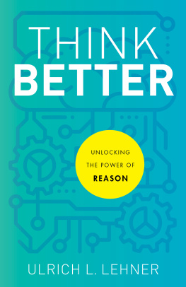 Ulrich L. Lehner - Think Better: Unlocking the Power of Reason