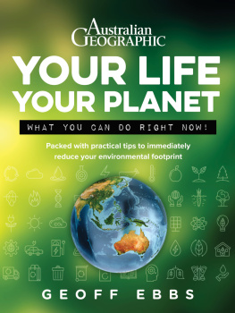 Geoff Ebbs Your Life Your Planet: What You Can Do Right Now!