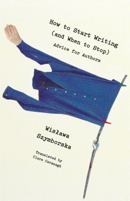 Wisława Szymborska How to Start Writing (and When to Stop): Advice for Writers