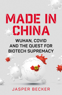 Jasper Becker Made in China: Wuhan, Covid and the Quest for Biotech Supremacy
