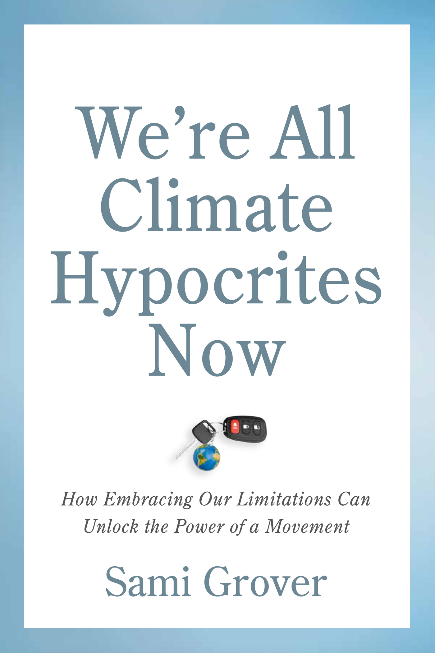 Praise for Were All Climate Hypocrites Now A useful and sprightly effort to - photo 1