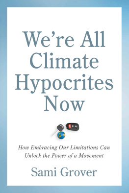 Sami Grover - Were All Climate Hypocrites Now: How Embracing Our Limitations Can Unlock the Power of a Movement