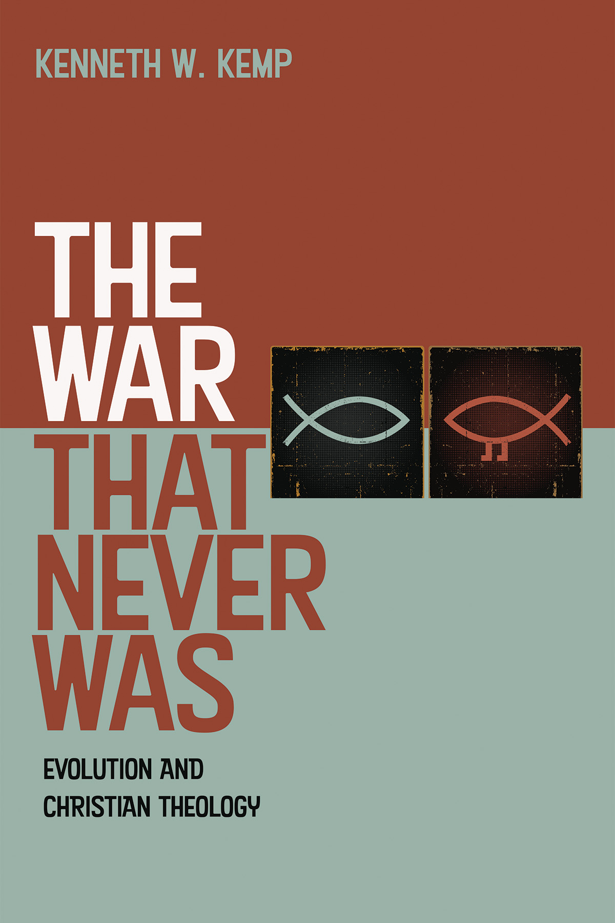 The War That Never Was Evolution and Christian Theology Kenneth W Kemp - photo 1