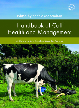 Sophie Mahendran - Handbook of Calf Health and Management: A Guide to Best Practice Care for Calves