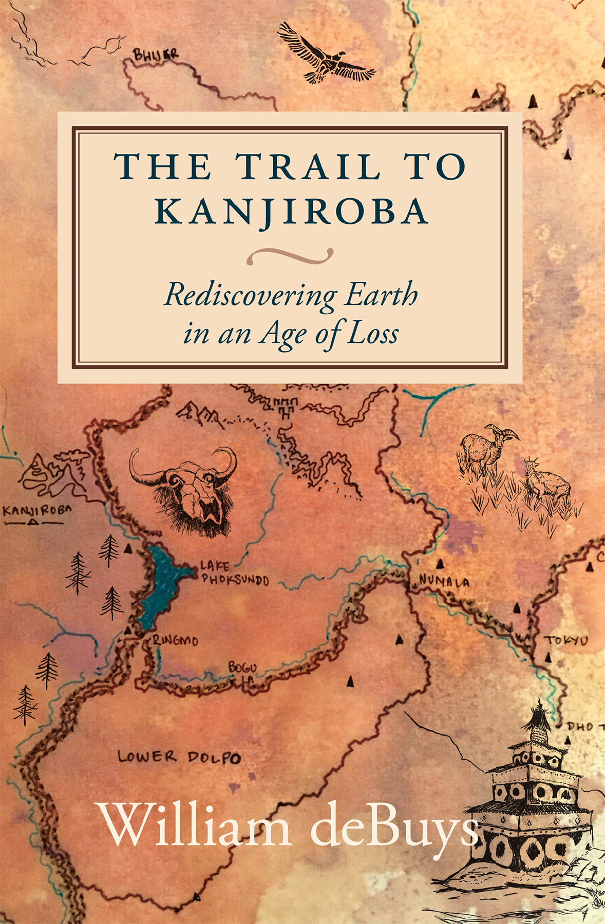 The Trail to Kanjiroba Rediscovering Earth in an Age of Loss william de buys - photo 1