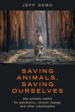 Jeff Sebo - Saving Animals, Saving Ourselves: Why Animals Matter for Pandemics, Climate Change, and Other Catastrophes