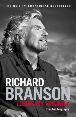 Richard Branson - Losing My Virginity: How I Survived, Had Fun, and Made a Fortune Doing Business My Way