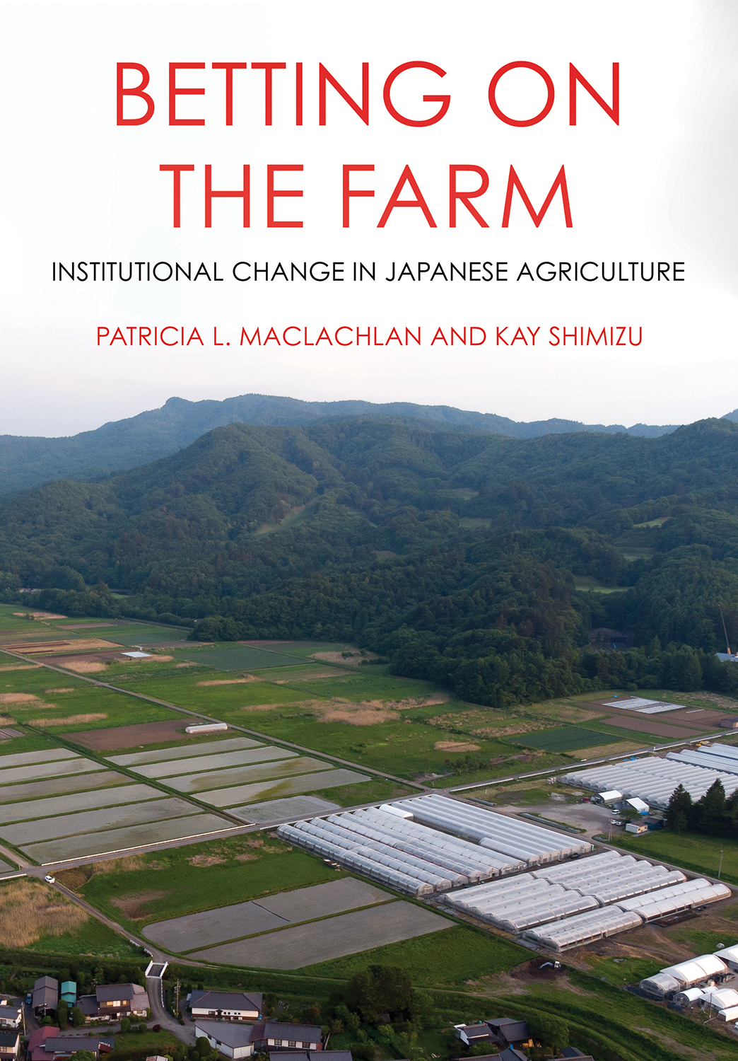 BETTING ON THE FARM Institutional Change in Japanese Agriculture Patricia - photo 1