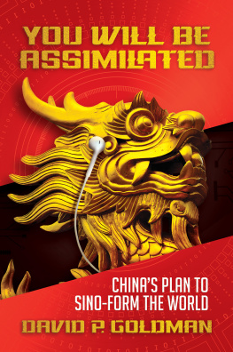 David P. Goldman You Will Be Assimilated: China’s Plan to Sino-form the World