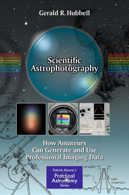 Gerald Hubbell Scientific Astrophotography: How Amateurs Can Generate and Use Professional Imaging Data