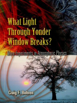 Craig F. Bohren - What Light Through Yonder Window Breaks?: More Experiments in Atmospheric Physics