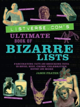 Jamie Frater Listverse.coms Ultimate Book of Bizarre Lists: Fascinating Facts and Shocking Trivia on Movies, Music, Crime, Celebrities, History, and More