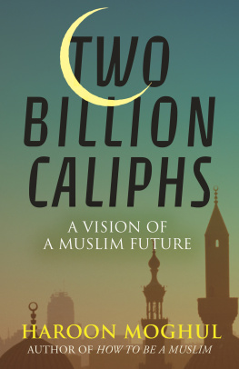 Haroon Moghul - Two Billion Caliphs: A Vision of a Muslim Future