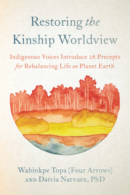 Donald Trent Jacobs Restoring the Kinship Worldview: Indigenous Voices Introduce 28 Precepts for Rebalancing Life on Planet Earth