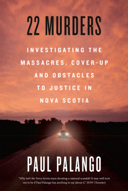 Paul Palango 22 Murders: Investigating the Massacres, Cover-up and Obstacles to Justice in Nova Scotia