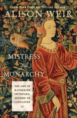 Alison Weir - Mistress of the Monarchy: The Life of Katherine Swynford, Duchess of Lancaster