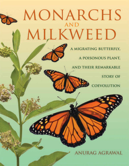 Anurag Agrawal Monarchs and Milkweed: A Migrating Butterfly, a Poisonous Plant, and Their Remarkable Story of Coevolution