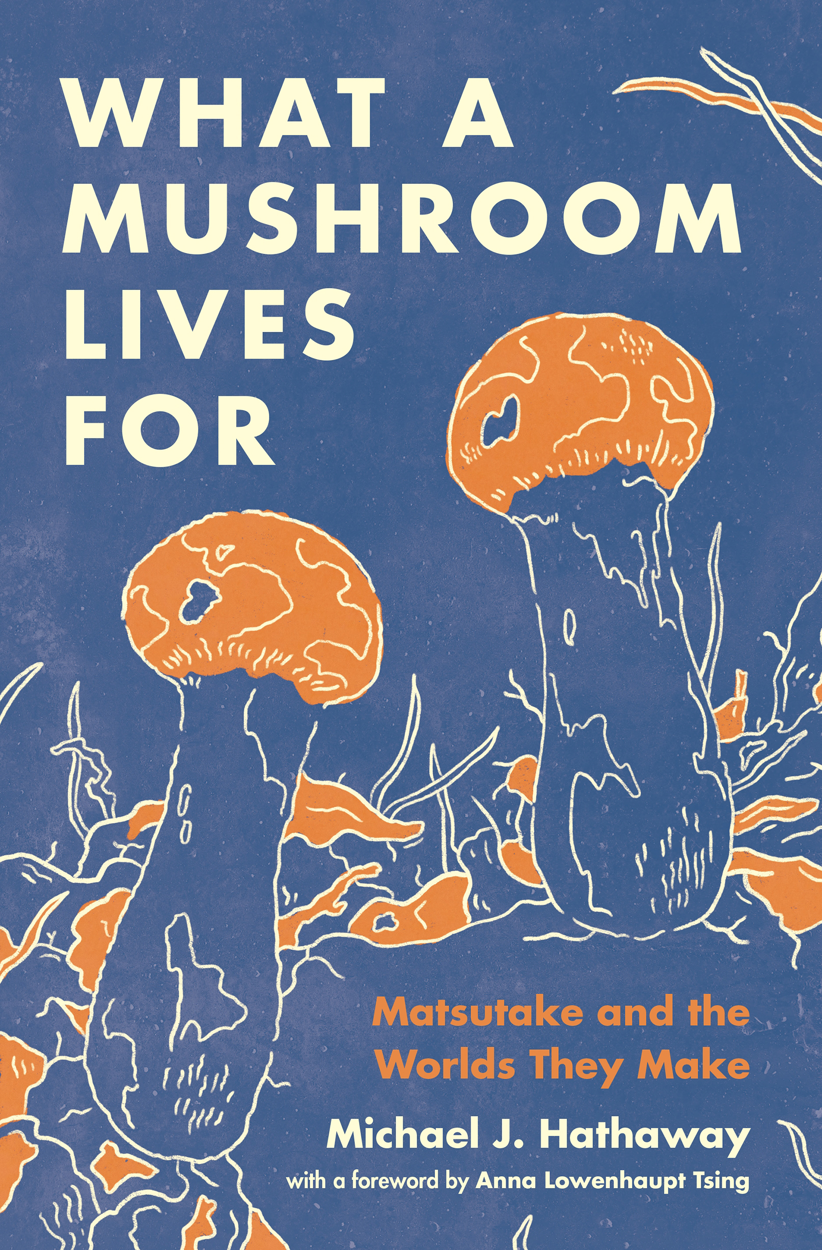 WHAT A MUSHROOM LIVES FOR WHAT A MUSHROOM LIVES FOR Matsutake and the - photo 1