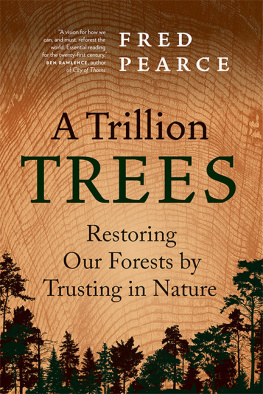 Fred Pearce A Trillion Trees: Restoring Our Forests by Trusting in Nature