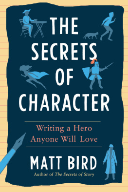 Matt Bird The Secrets of Character: Writing a Hero Anyone Will Love