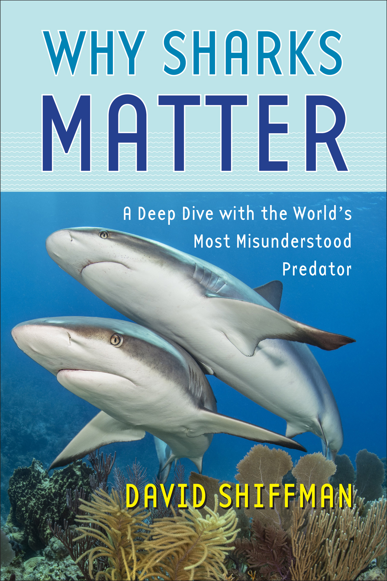 WHY SHARKS MATTER WHY SHARKS MATTER A Deep Dive with the Worlds Most - photo 1