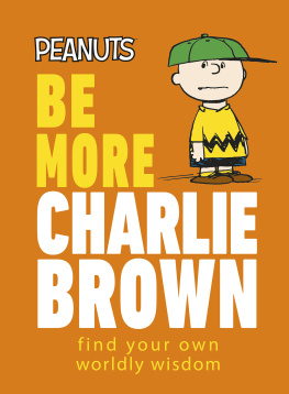 Nat Gertler - Peanuts Be More Charlie Brown: Find Your Own Worldly Wisdom