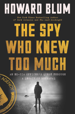 Howard Blum The Spy Who Knew Too Much: An Ex-CIA Officers Quest Through a Legacy of Betrayal