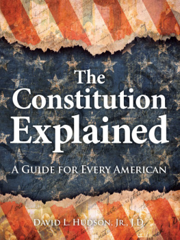 David L Hudson The Constitution Explained: A Guide for Every American