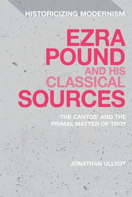 Jonathan Ullyot - Ezra Pound and His Classical Sources: The Cantos and the Primal Matter of Troy