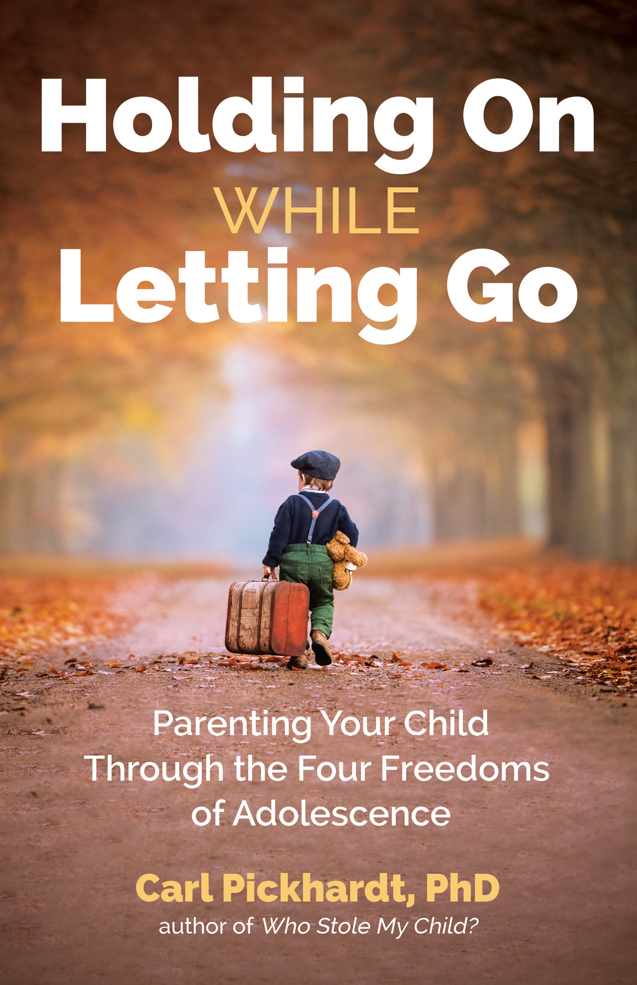 Holding On While Letting Go Parenting Your Child Through the Four Freedoms of - photo 1