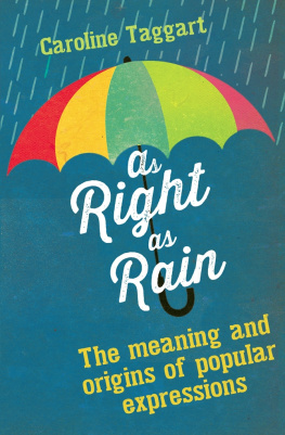 Caroline Taggart - As Right as Rain: The Meaning and Origins of Popular Expressions