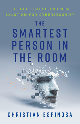 Christian Espinosa The Smartest Person in the Room: The Root Cause and New Solution for Cybersecurity