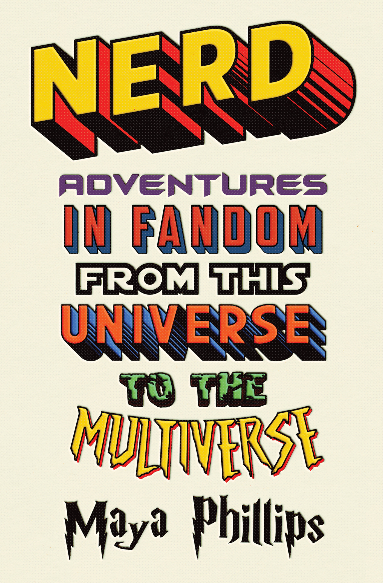 Nerd Adventures in Fandom from This Universe to the Multiverse Maya Phillips - photo 1