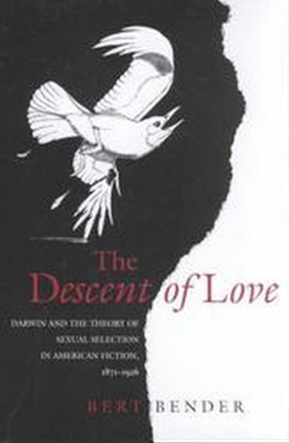 Bert Bender The Descent of Love: Darwin and the Theory of Sexual Selection in American Fiction, 1871-1926